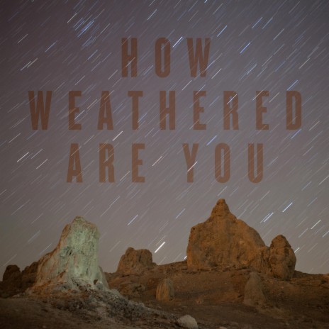 How Weathered Are You | Boomplay Music