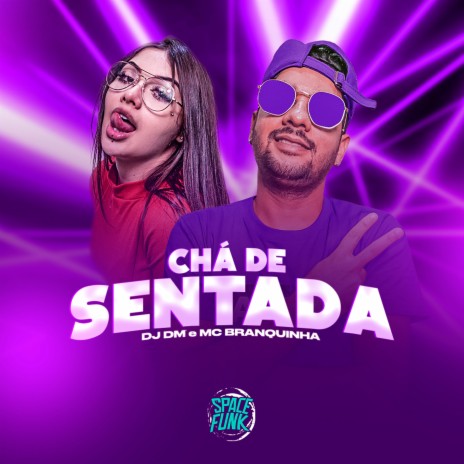 Chá de Sentada ft. MC Branquinha | Boomplay Music