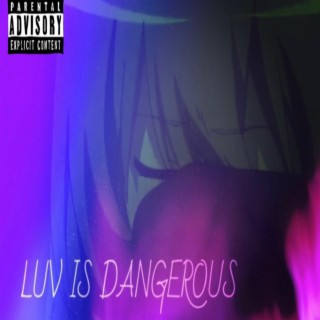 LUV IS DANGEROUS