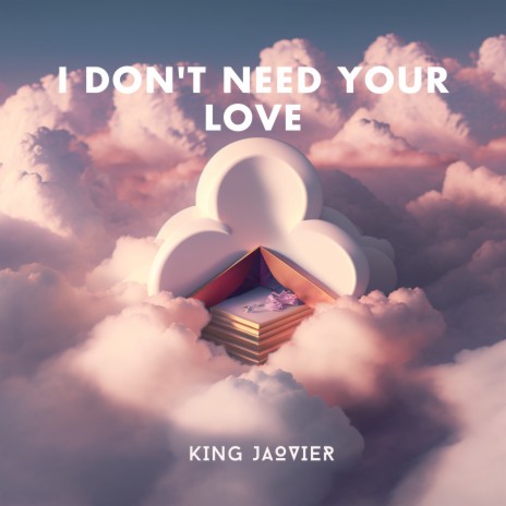 I Don't Need Your Love | Boomplay Music