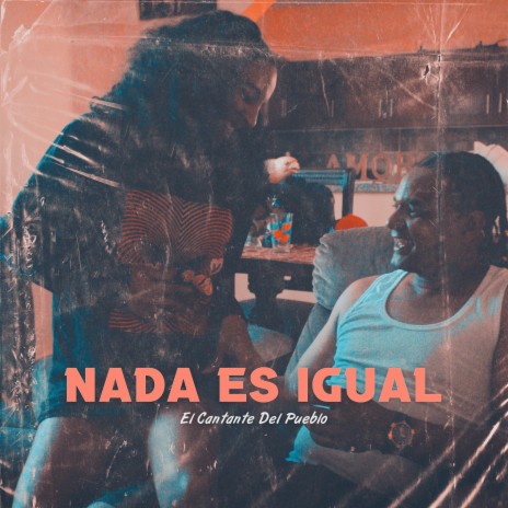 Nada Es Igual ft. El Cantante Del Pueblo | Boomplay Music