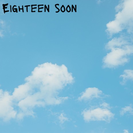 Eighteen Soon | Boomplay Music