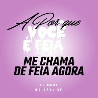 a porque voce é feia, me chama de feia agora