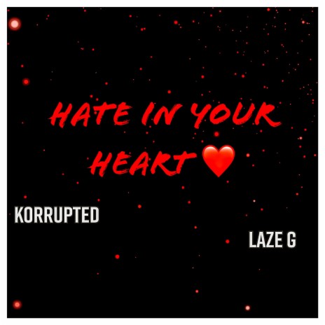 Hate In Your Heart ft. Korrupted | Boomplay Music