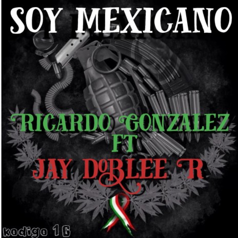 Soy Mexicano ft. Ricardo Gonzalez & FELONKDC | Boomplay Music
