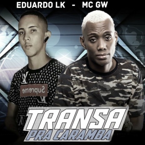 Transa Pra Caramba ft. MC GW | Boomplay Music