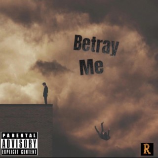 betray me