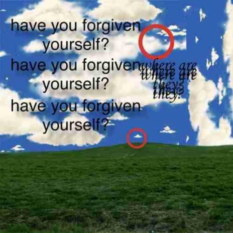 have you forgiven yourself?