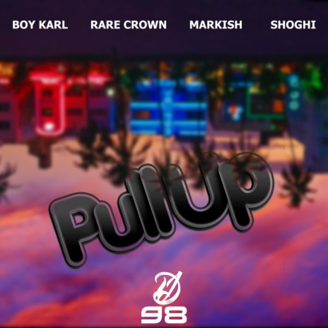 PULLUP ft. RARE CROWN, MARKISH & SHOGHI | Boomplay Music