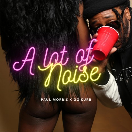 A LOT OF NOISE ft. O.G. KURB | Boomplay Music