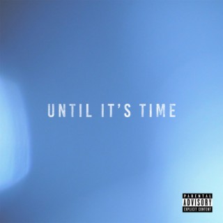 Until It's Time
