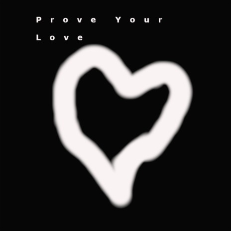 Prove Your Love | Boomplay Music