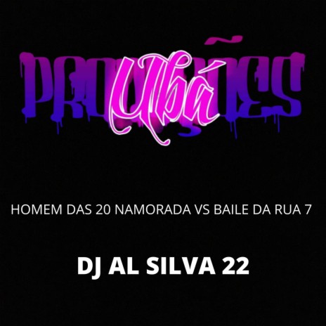 HOMEM DAS 20 NAMORADA VS BAILE DA RUA 7 ft. dj al silva | Boomplay Music