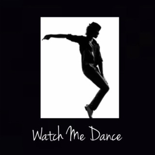 Watch Me Dance