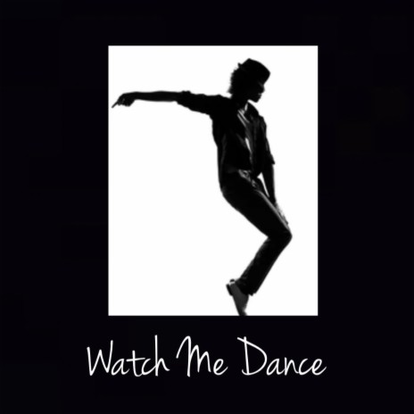 Watch Me Dance | Boomplay Music