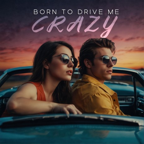 Born to Drive Me Crazy ft. Tux Bolo & Ashley DuBose | Boomplay Music