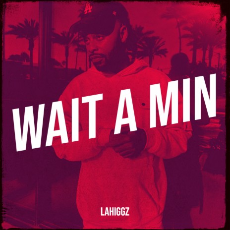 Wait a Min | Boomplay Music