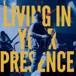 Living In Your Presence lyrics | Boomplay Music