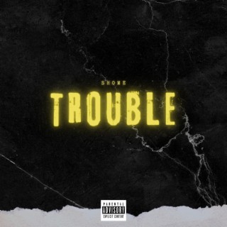 Trouble