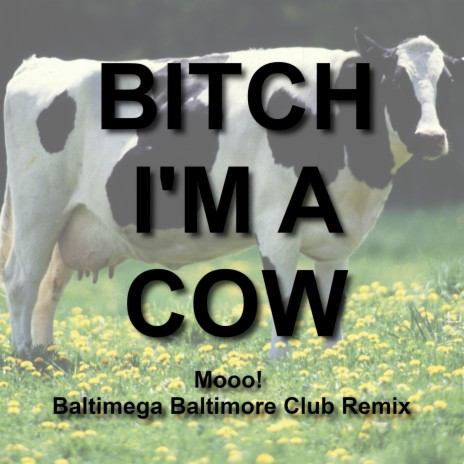 Bitch I'm a Cow (Mooo! Baltimore Club Mix) | Boomplay Music
