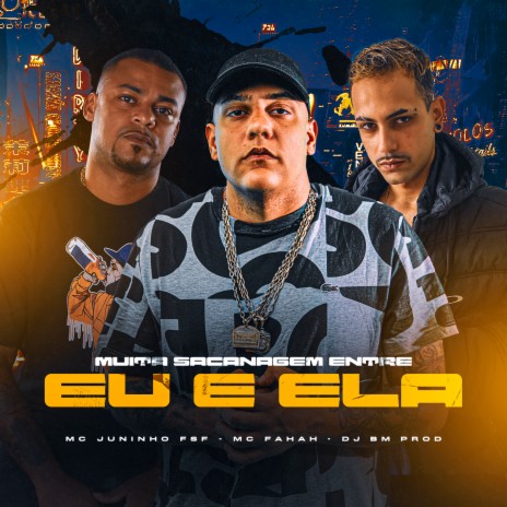 Muita Sacanagem Entre Eu e Ela ft. DJ BM PROD & Mc Juninho FSF | Boomplay Music