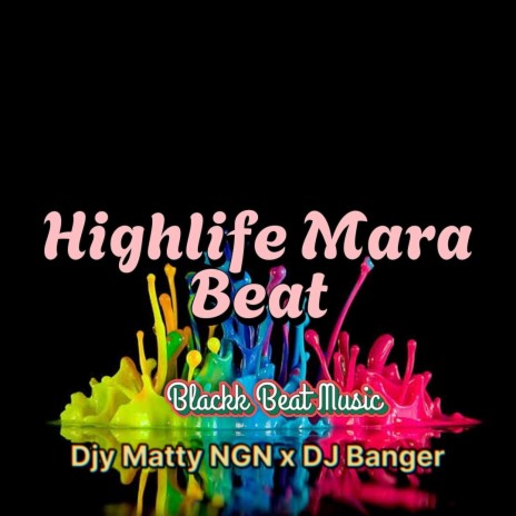 Highlife Mara Beat ft. Djy Matty NGN & DJ Banger | Boomplay Music