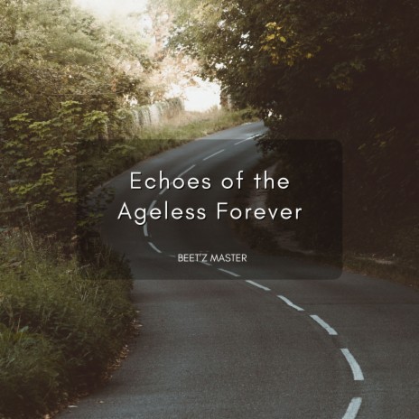 Echoes of the Ageless Forever | Boomplay Music