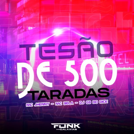 Tesão de 500 Taradas ft. dj gb do dick & MC BELLA | Boomplay Music