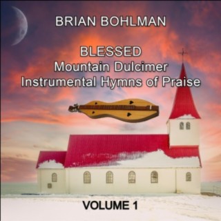 Blessed: Mountain Dulcimer Instrumental Hymns of Praise, Vol. 1