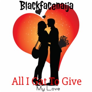 All I Gat To Give (My Love)