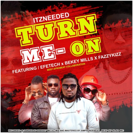 ItzNeeded-Turn Me on (feat. Efetech, Bekey Mills & Fazzykizz) | Boomplay Music