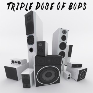 Triple Dose Of Bops