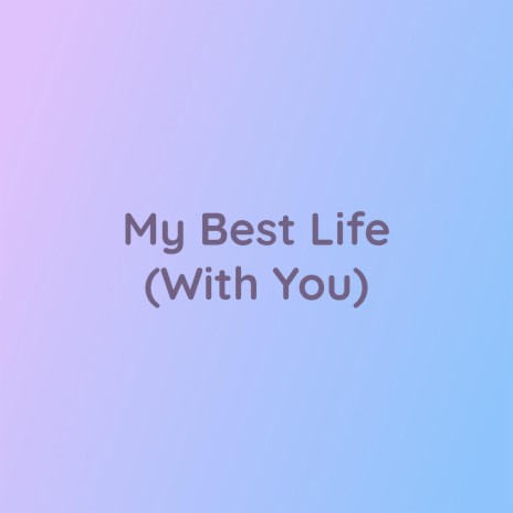 My Best Life (With You) | Boomplay Music