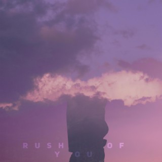 Rush of You