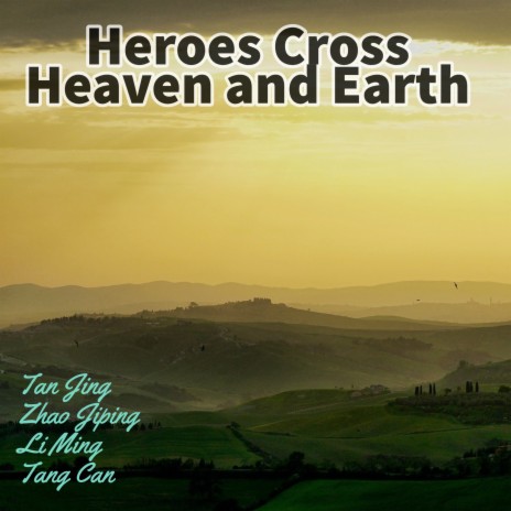 Heroes Cross Heaven and Earth ft. Tang Can | Boomplay Music