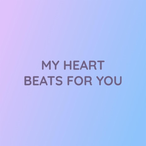 MY HEART BEATS FOR YOU | Boomplay Music