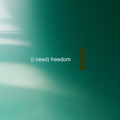 (i need) freedom
