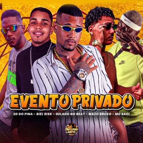 Evento Privado ft. 2d do pina, Biel Risk, Mazo Bruxo & MC Saci | Boomplay Music