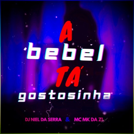 A Bebel Tá Gostosinha ft. MC MK DA ZL | Boomplay Music