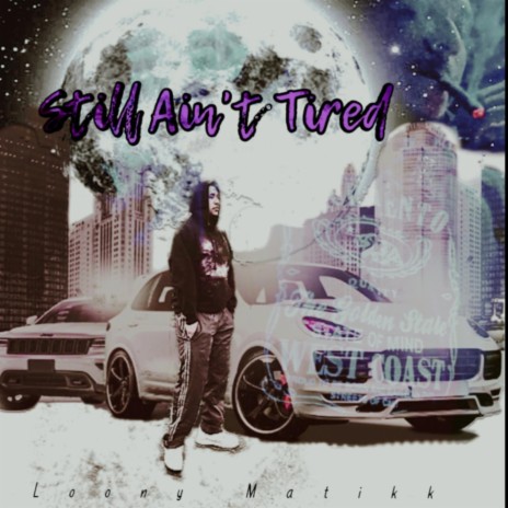 Still Ain't Tired | Boomplay Music