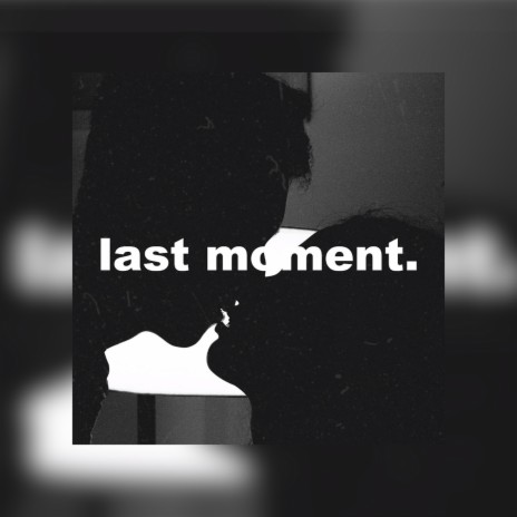 Last moment | Boomplay Music
