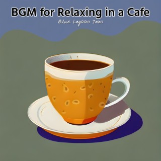 Bgm for Relaxing in a Cafe