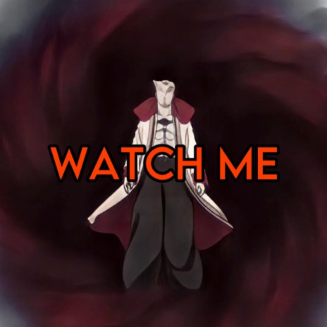 WATCH ME