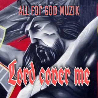 Lord Cover Me