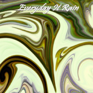 Everyday It Rain