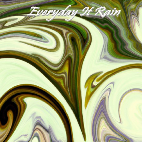 Everyday It Rain | Boomplay Music