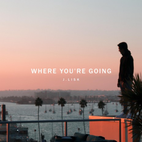 Where You're Going | Boomplay Music