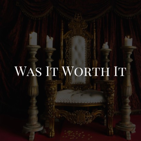 Was It Worth It | Boomplay Music