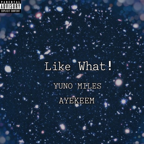 Like What! ft. Yuno Miles | Boomplay Music