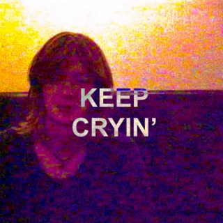 Keep Cryin' lyrics | Boomplay Music